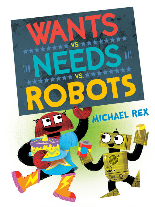 Title details for Wants vs. Needs vs. Robots by Michael Rex - Wait list